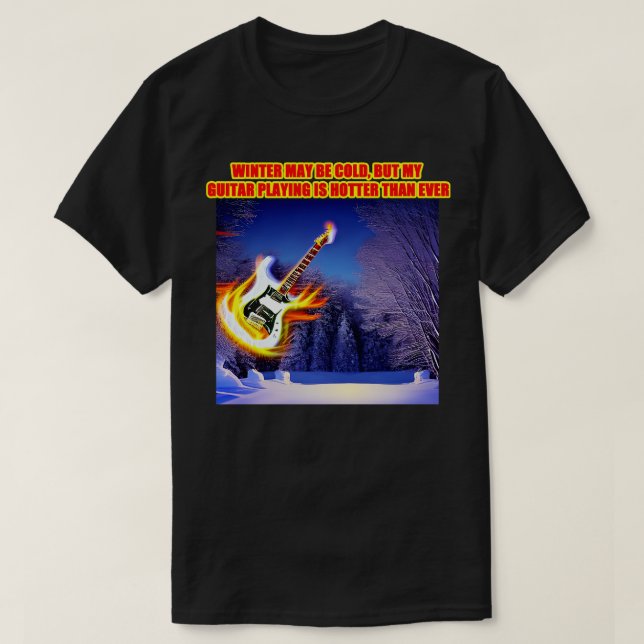 Vintern kan vara kall, men min gitarr är hetare t shirt (Design framsida)