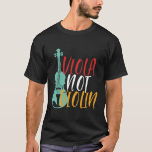 Viola Not Violin Funny Violist Orchestra Music T Shirt