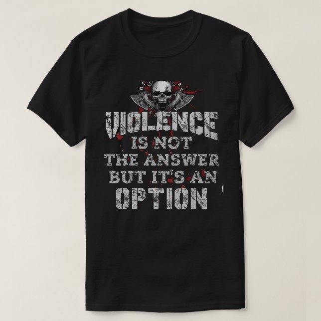 Violence Is Not The Answer But Its An Option T Shirt (Design framsida)