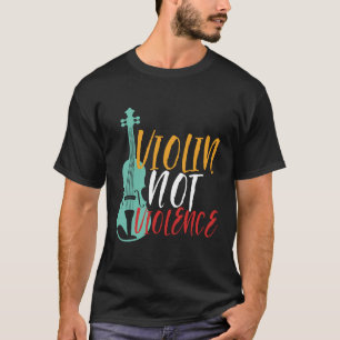 Violin Not Violence Funny Orchestra Music Puns T Shirt
