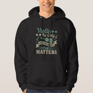Violin The Only Instrument that Matters Hoodie