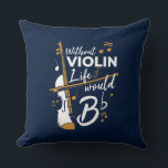 Violinist Birthday Funny Gag Kudde<br><div class="desc">"Utan Violin Life skulle vara platt"-design skulle få henne att le från örat till öra. Kommer i modern typografi och en konstnärlig perfekt för en violinist eller musikalisk älskare</div>