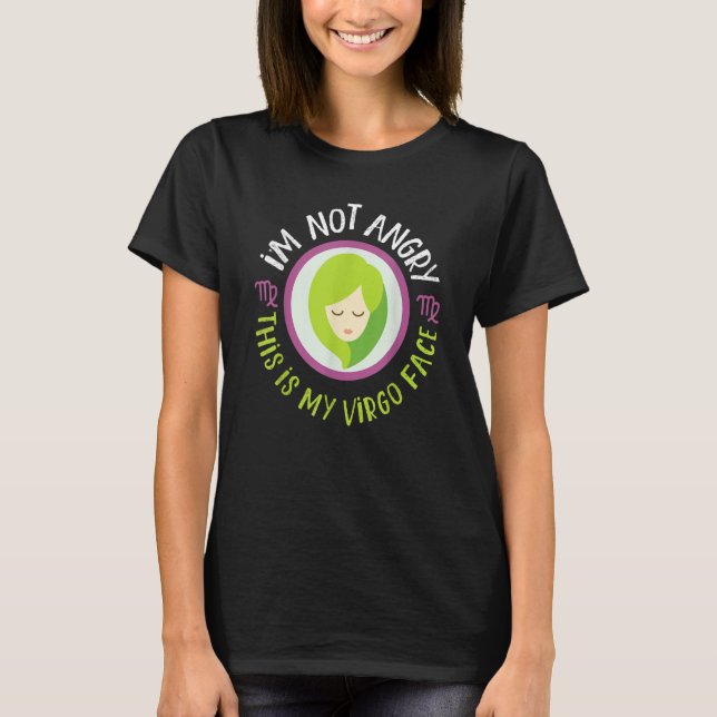 Virgo Zodiac I'm Not Angry  This Is My Virgo Face T Shirt (Framsida)