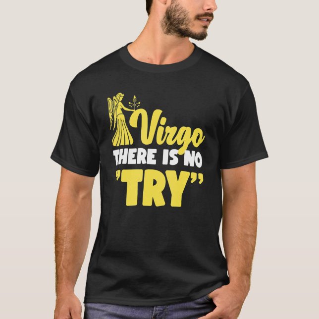 Virgo Zodiac Virgo   There Is No Try T Shirt (Framsida)