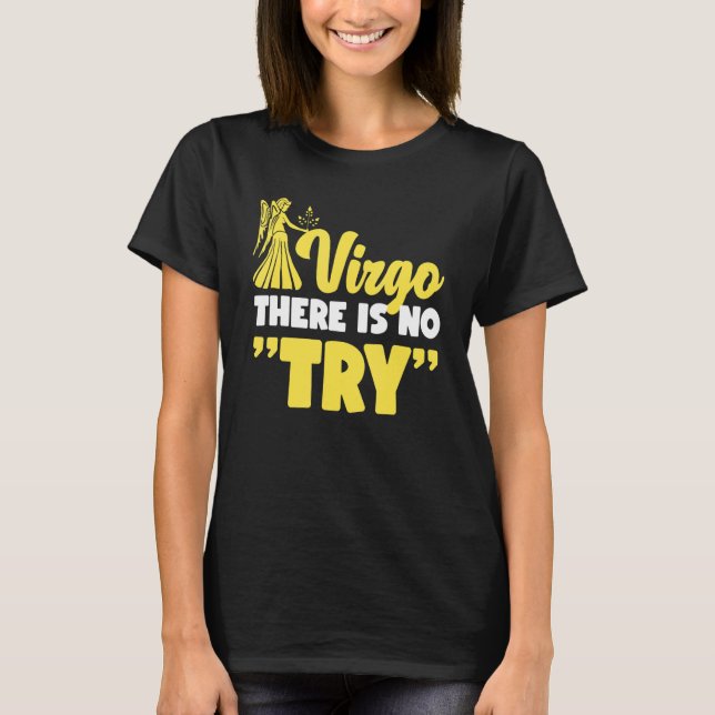 Virgo Zodiac Virgo   There Is No Try T Shirt (Framsida)