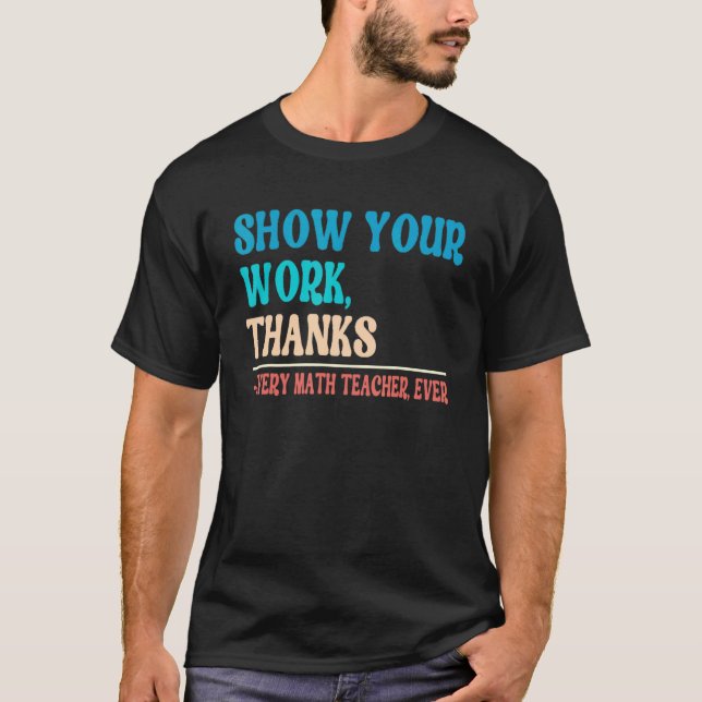 Visa ditt arbete tack till matematiker Math-lärare T Shirt (Framsida)