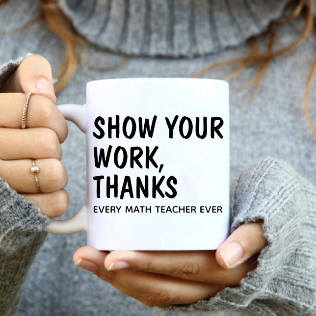 Visa ditt arbete tack/varje matematiklärare någons kaffemugg (Show Your Work Thanks / Every Math Teacher Ever Coffee Mug)