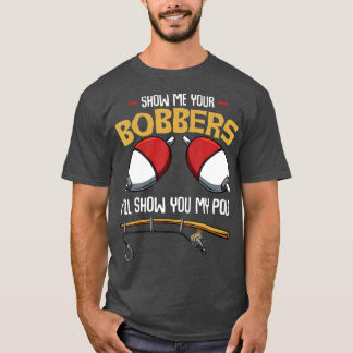 Visa er Bobbers Funny Fisher Fisherman T Shirt