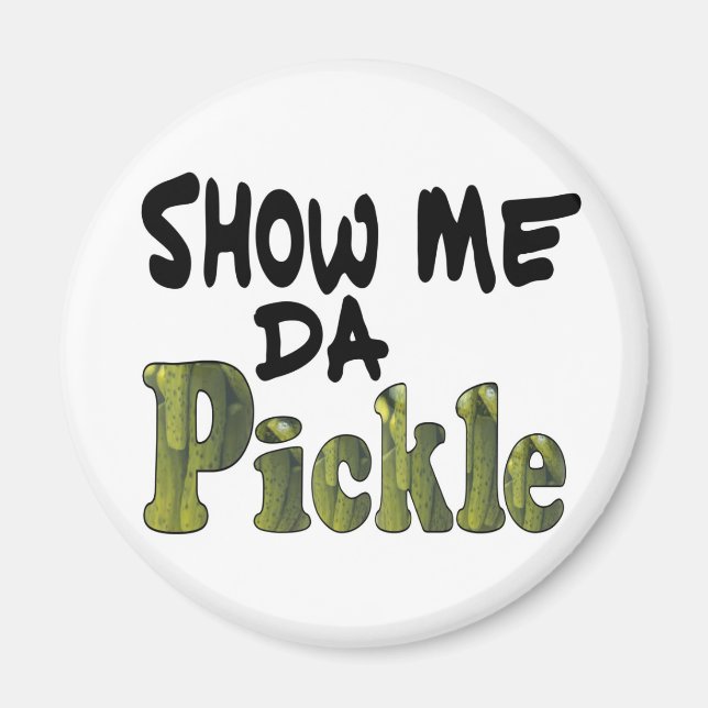 Visa mig Da Pickle Magnet (Framsidan)