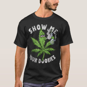 Visa mig din Doobies noj Ogräs Löv pothead Distr T Shirt