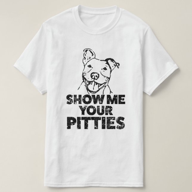 Visa mig din Pitties den roliga manar Pitbull Tee (Design framsida)