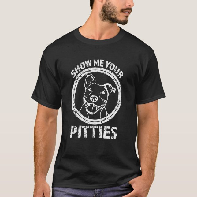 Visa mig din Pitties den roliga Pitbull skjortan T Shirt (Framsida)