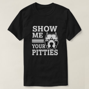 Visa mig din Pitties den roliga Pitbull skjortan T-shirt