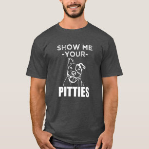 Visa mig din Pitties den roliga Pitbull skjortan Tee Shirt