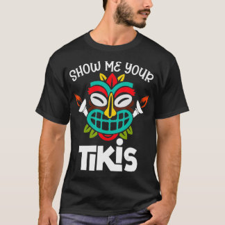 Visa mig din tikis Hawaii Beach Sommar Vacation Ti T Shirt