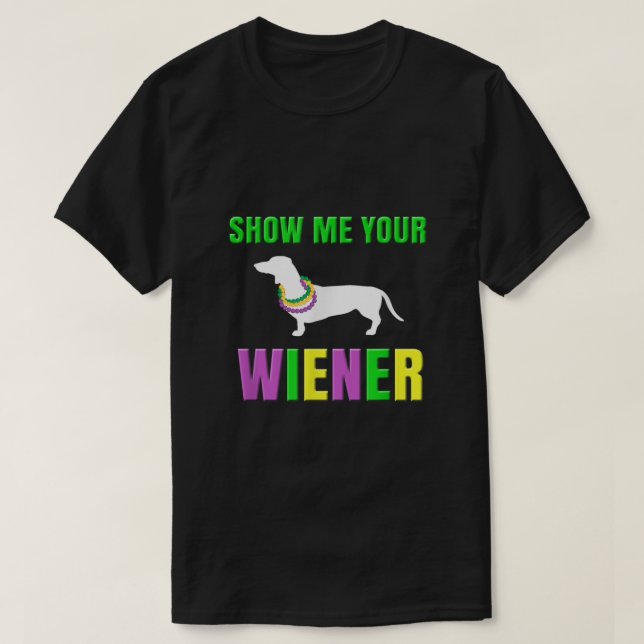 Visa mig din Wiener Funny Mardi Gras Hund T Shirt (Design framsida)
