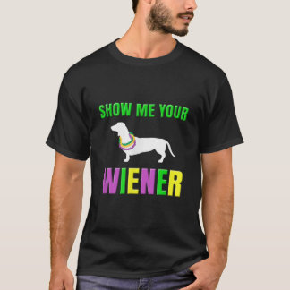 Visa mig din Wiener Funny Mardi Gras Hund T Shirt