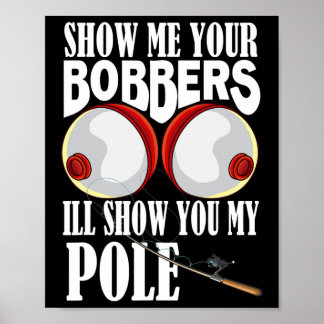 Visa Mig Dina Bobbers Jag Visar Dig Min Polfiskare Poster