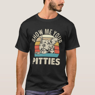 Visa mig dina Pitties Pitbull Älskare Pibble Pit v T Shirt