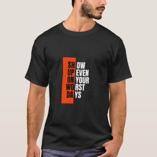 Visa upp även på dina värsta dagar t shirt