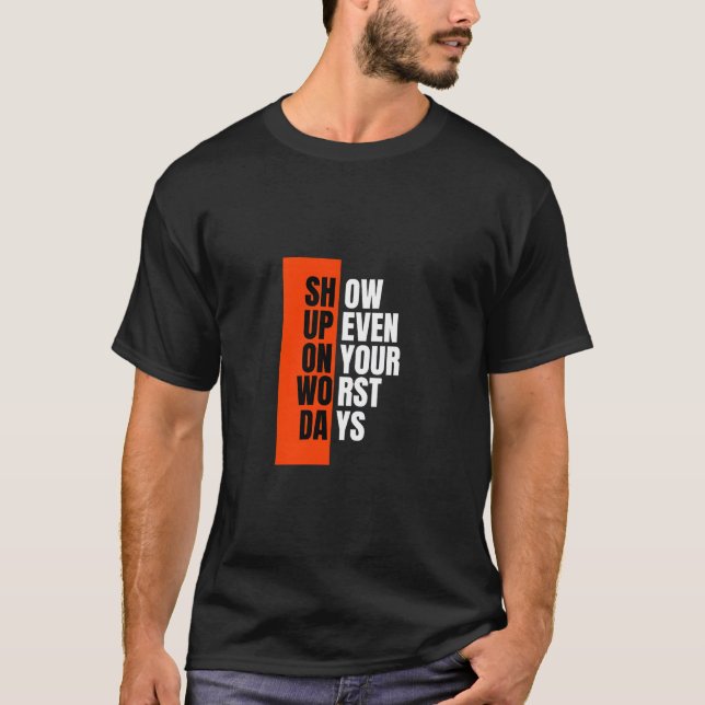 Visa upp även på dina värsta dagar t shirt (Framsida)