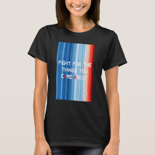 VisaKAMPEN FÖR SINA STRÄCKNINGAR FÖR SAKEN SOM DU  T Shirt