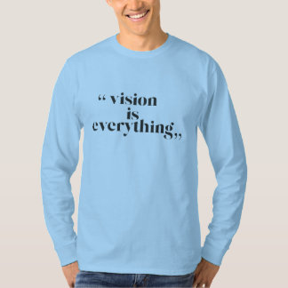 Vision är allt t shirt
