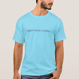 Viskningord av vishet… t-shirt