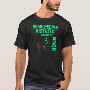 Vissa behöver bara en bit på baksidan 4 t shirt