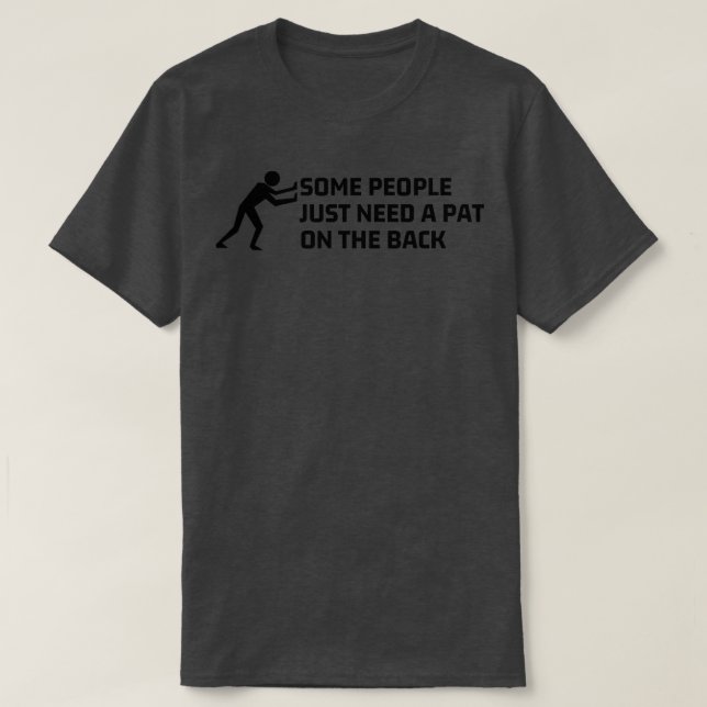 Vissa behöver bara en pat på baksidan 7 t shirt (Design framsida)