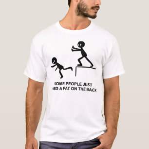 Vissa behöver bara en pat på baksidan t shirt