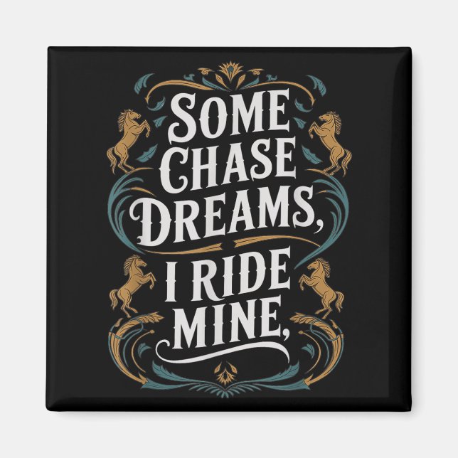 Vissa Chase Dreams I Ride Mine Horse Riding Quote Magnet (Framsidan)
