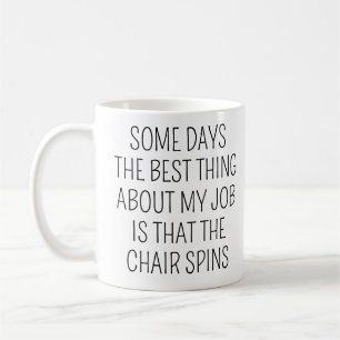 Vissa dagar är det bästa med mitt jobb stolen kaffemugg