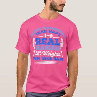 Vissa farfar tar Naps riktiga Grandpas Hiss-vikter T Shirt
