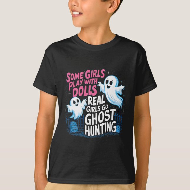 Vissa flickor leker med Dolls Real Girls Ghost Hun T Shirt (Framsida)