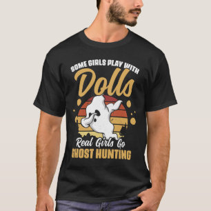 Vissa flickor leker med Dolls Real Girls Ghost Hun T Shirt