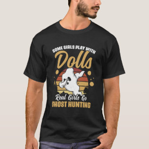 Vissa flickor leker med Dolls Real Girls Ghost Hun T Shirt