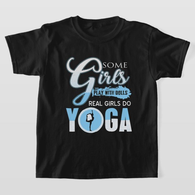 Vissa flickor leker med Dolls Real Girls gör Yoga  T Shirt (Laydown)