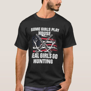 Vissa flickor spelar House Real Girls Go Jakt T Shirt