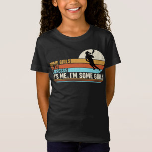 Vissa flickor spelar lacrosse Det är jag som är fl T Shirt