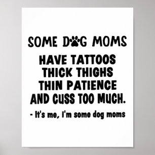 Vissa Hund Mamma har tattoos tjocka lårar än patie Poster