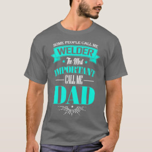 Vissa kallar mig svetsad det viktigaste samtalet t shirt