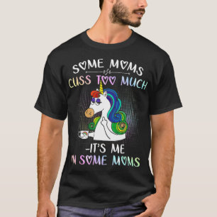 Vissa mammor svär för mycket Det är jag, jag är en T Shirt