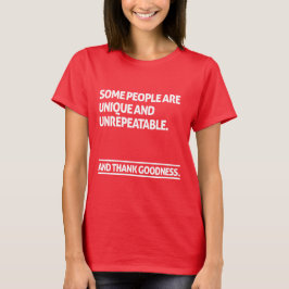 Vissa människor är unika och oersättliga t shirt