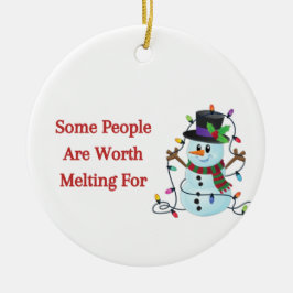 Vissa människor är värda att Smälter för på en Julgransprydnad Keramik