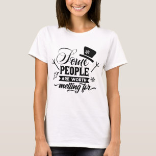 Vissa människor är värda att Smälter för T Shirt