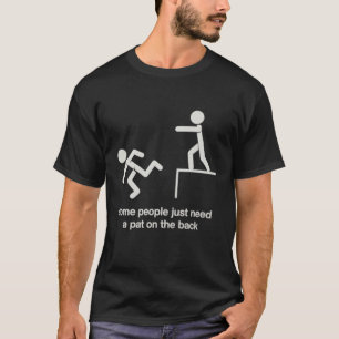 Vissa människor behöver bara en klapp på ryggen Ro T Shirt