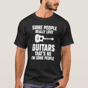 Vissa människor, kärlek Guitars, det är jag Guitar T Shirt