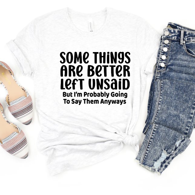 Vissa Sak är bättre Sarcasm Funny Meme T-shirt (Skapare uppladdad)