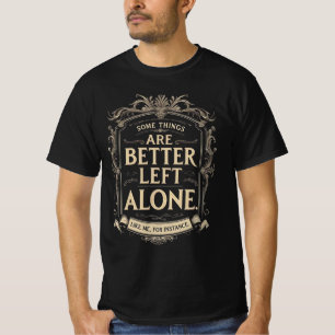 Vissa saker är bättre att lämna ifred - Som jag T Shirt